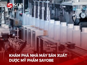 Read more about the article Nhà máy gia công Mỹ phẩm – Dược mỹ phẩm Sayobe